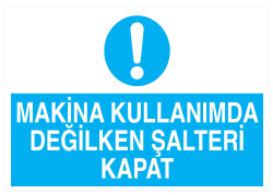 Makina Kullanımda Değilken Şalteri Kapat İş Güvenliği Levhası - 1
