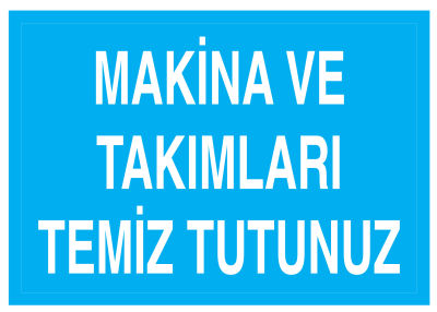 Makina Ve Takımları Temiz Tutunuz İş Güvenliği Levhası - Tabelası - 1