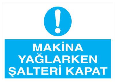 Makina Yağlarken Şalteri Kapat İş Güvenliği Levhası - Tabelası - 1