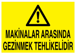 Makinalar Arasında Gezinmek Tehlikelidir Tabelası - 1