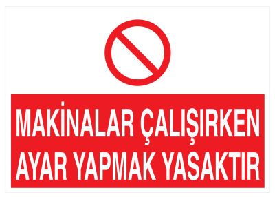 Makinalar Çalışırken Ayar Yapmak Yasaktır İş Güvenliği Levhası - 1
