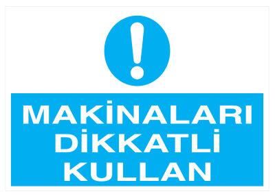 Makinaları Dikkatli Kullan İş Güvenliği Levhası - Tabelası - 1