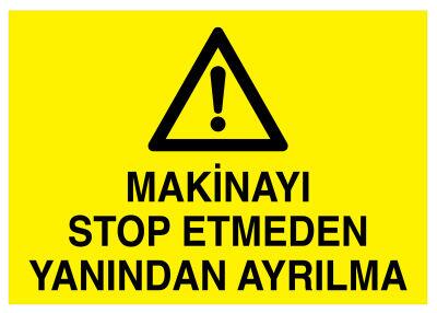 Makinayı Stop Etmeden Yanından Ayrılma İş Güvenliği Levhası - 1