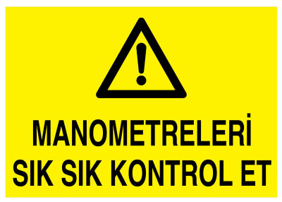 Manometreleri Sık Sık Kontrol Et İş Güvenliği Levhası - Tabelası - 1