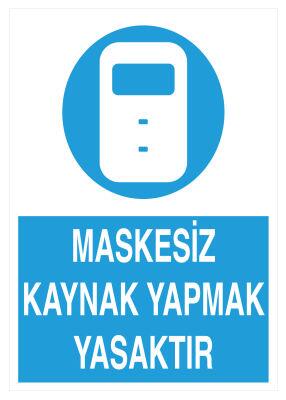 Maskesiz Kaynak Yapmak Yasaktır İş Güvenliği Levhası - Tabelası - 1