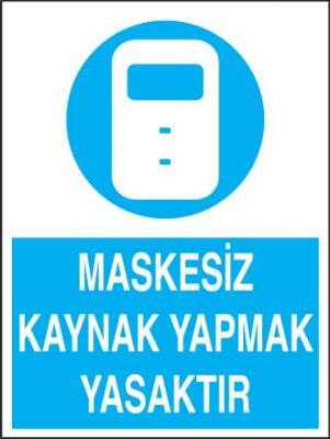 Maskesiz Kaynak Yapmak Yasaktır Levhası - Tabelası