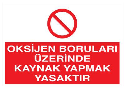 Oksijen Boruları Üzerinde Kaynak Yapmak Yasaktır Tabelası - 1