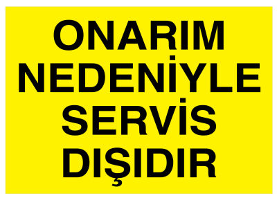 Onarım Nedeniyle Servis Dışıdır İş Güvenliği Levhası - Tabelası - 1