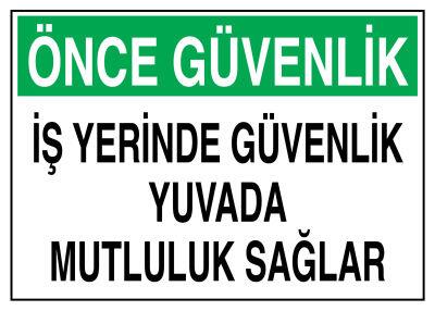 Önce Güvenlik İş Yerinde Güvenlik Yuvada Mutluluk Sağlar Tabelası - 1