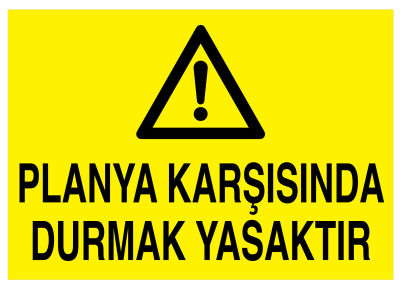 Planya Karşısında Durmak Yasaktır İş Güvenliği Levhası - Tabelası - 1