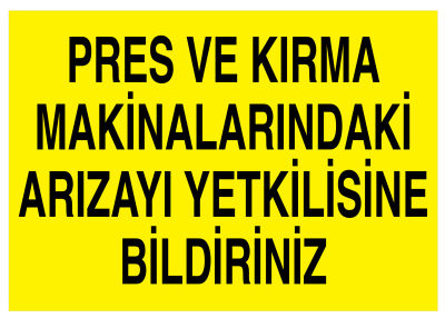 Pres, Kırma Makinalarındaki Arızayı Yetkilisine Bildiriniz Tabela - 1