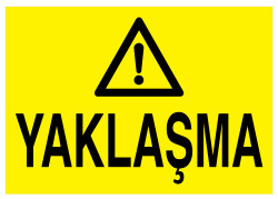 Propazar Yaklaşma İş Güvenliği Levhası - Propazar