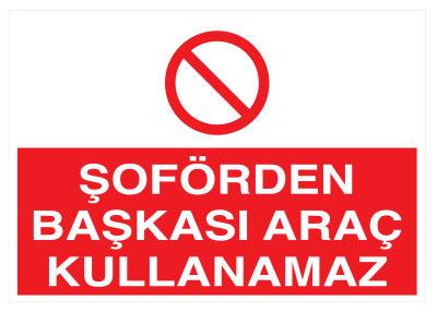 Şoförden Başkası Araç Kullanamaz İş Güvenliği Levhası - Tabelası - 1