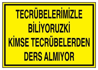 Tecrübelerimizle Biliyoruz Kimse Tecrübelerden Ders Almıyor Levha - 1