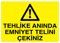 Tehlike Anında Emniyet Telini Çekiniz İş Güvenliği Levhası - 1