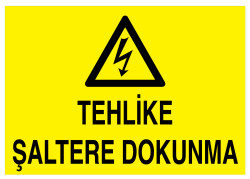 Tehlike Şaltere Dokunma İş Güvenliği Levhası - Tabelası - 1