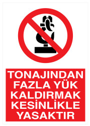 Tonajından Fazla Yük Kaldırmak Kesinlikle Yasaktır Levhası - Propazar