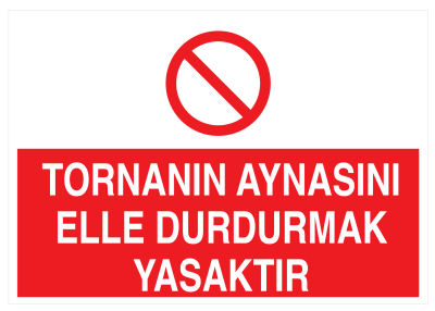 Tornanın Aynasını Elle Durdurmak Yasaktır İş Güvenliği Levhası - 1