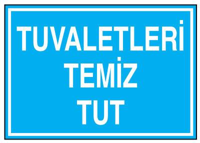 Tuvaletleri Temiz Tut İş Güvenliği Levhası - Tabelası - 1