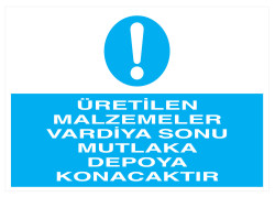 Üretilen Malzemeler Vardiya Sonu Depoya Konacaktır Tabelası - 1