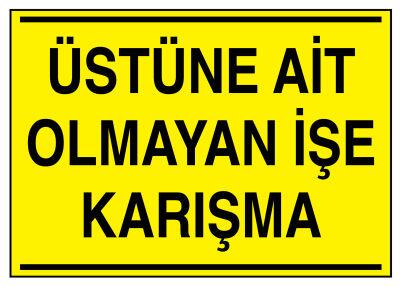 Üstüne Ait Olmayan İşe Karışma İş Güvenliği Levhası - Tabelası - 1