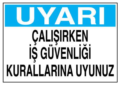 Uyarı Çalışırken İş Güvenliği Kurallarına Uyunuz Tabelası - 1