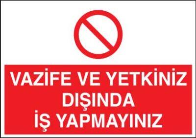 Vazife ve Yetkiniz Dışında İş Yapmayınız Levhası - Tabelası - 1