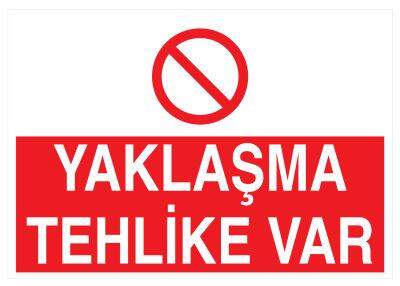 Yaklaşma Tehlike Var İş Güvenliği Levhası - Tabelası - 1