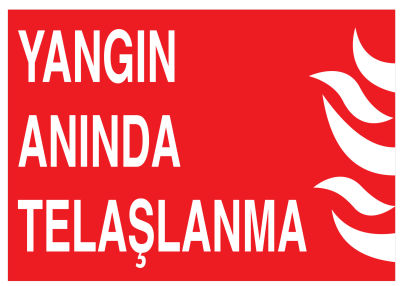 Yangın Anında Telaşlanma İş Güvenliği Levhası - Tabelası - 1