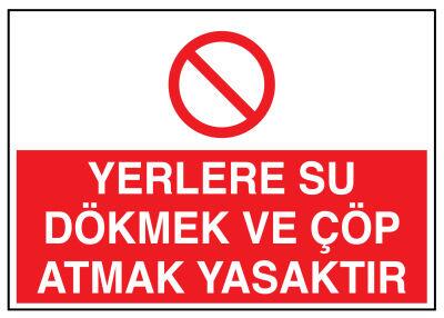 Yerlere Su Dökmek Ve Çöp Atmak Yasaktır İş Güvenliği Levhası - 1