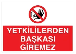 Yetkililerden Başkası Giremez İş Güvenliği Levhası - Tabelası - 1
