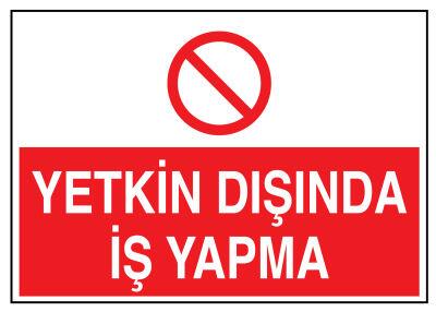 Yetkin Dışında İş Yapma İş Güvenliği Levhası - Tabelası - 1