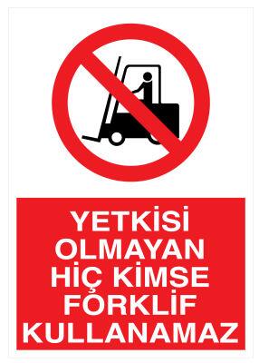 Yetkisi Olmayan Hiç Kimse Forklift Kullanamaz Tabelası - 1