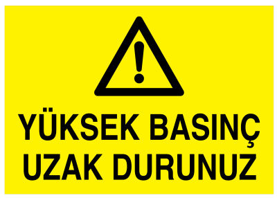 Yüksek Basınç Uzak Durunuz İş Güvenliği Levhası - Tabelası - 1