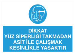 Yüz Siperliği Takmadan Asit İle Çalışmak Yasaktır Tabelası - Propazar